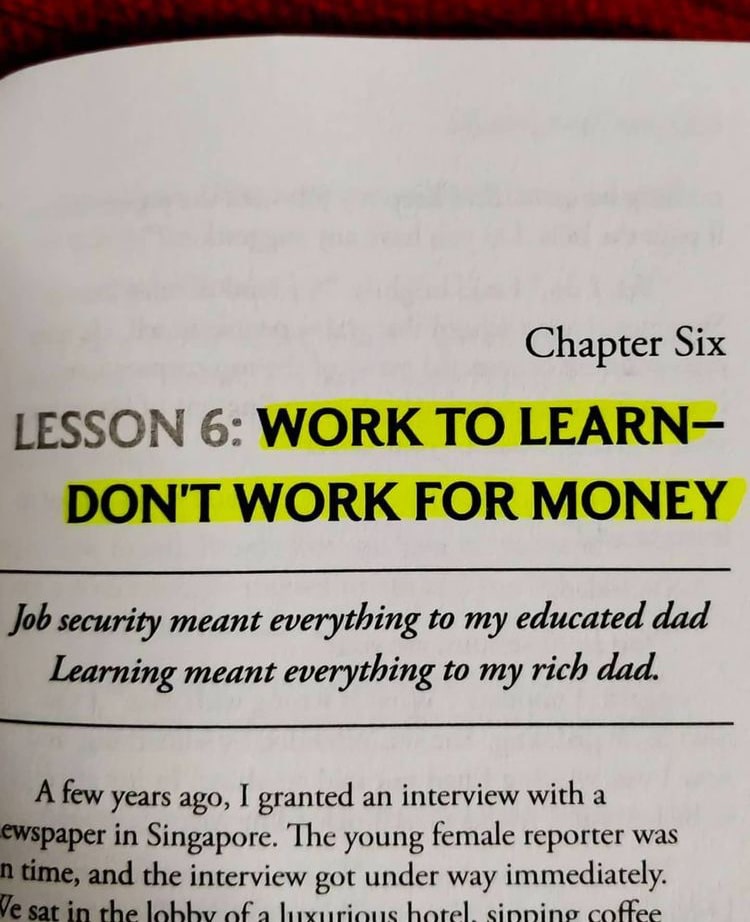 Rich Dad Poor Dad Book -Work to learn don't work for money.